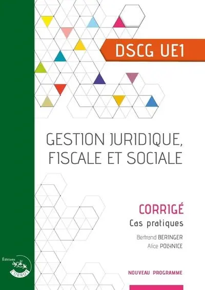 Gestion juridique, fiscale et sociale, DSCG UE1 : corrigé, cas pratiques Gestion juridique, fiscale et sociale, DSCG UE1 : corrigé, cas pratiques