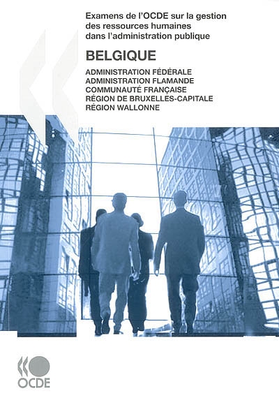 Examens de l'OCDE sur la gestion des ressources humaines dans l'administration publique : Belgique : administration fédérale, administration flamande, communauté française, région de Bruxelles-Capitale, région wallonne