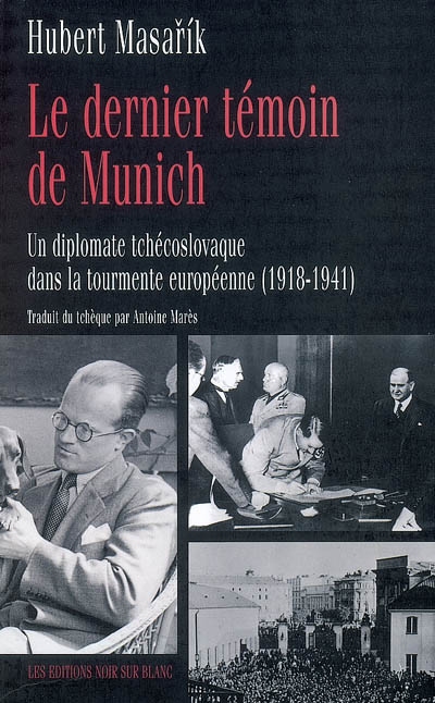 le dernier témoin de munich : un diplomate tchécoslovaque dans la tourmente européenne (1918-1941)