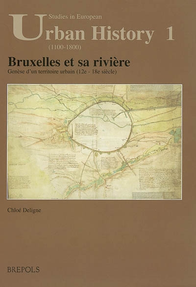 Bruxelles et sa rivière : genèse d'un territoire urbain (12e-18e siècle)