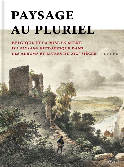 Paysage au pluriel : la Belgique et la mise en scène du paysage pittoresque dans les albums et les livres au XIXe siècle
