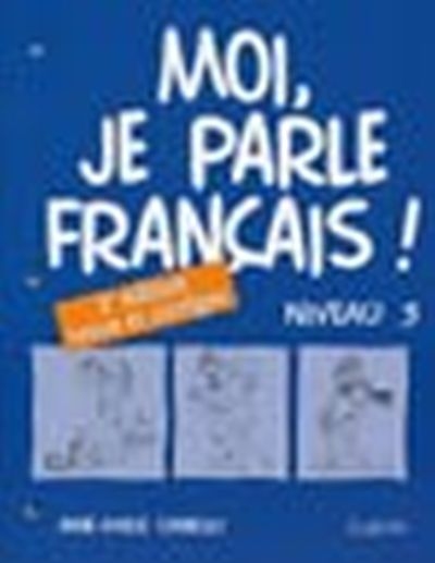 Moi, je parle français! : niveau 3 : cahier