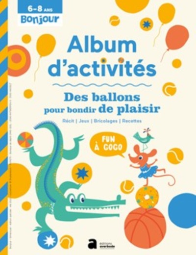 Des ballons pour bondir de plaisir : album d'activités 6-8 ans : récit, jeux, bricolages, recettes