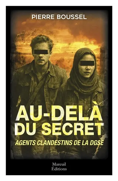 Au-delà du secret : agents clandestins de la DGSE : thriller