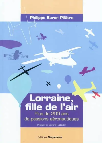 Lorraine, fille de l'air : plus de 200 ans de passions aéronautiques