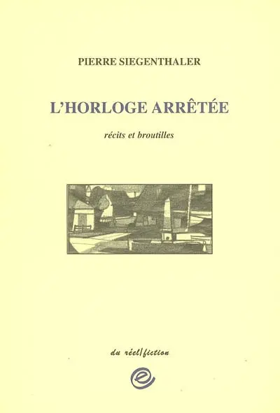 L'horloge arrêtée : récits et broutilles