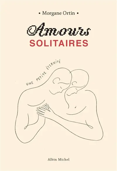 Amours solitaires. Vol. 2. Une petite éternité