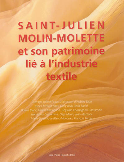 Saint-Julien-Molin-Molette et son patrimoine lié à l'industrie textile : au fil de l'eau, le fil de soie est devenu tissu...