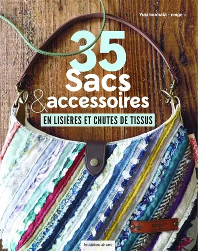 35 sacs & accessoires en lisières et chutes de tissus 35 sacs & accessoires en lisières et chutes de tissus