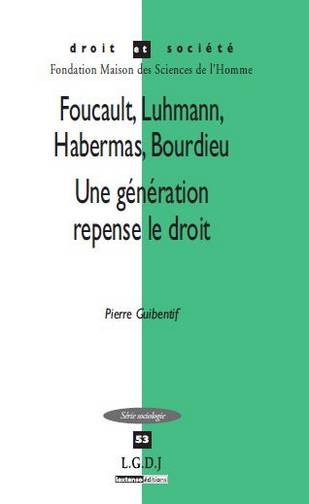 Foucault, Luhmann, Habermas, Bourdieu, une génération repense le droit