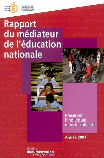 Rapport du médiateur de l'Education nationale : préserver l'individuel dans le collectif : année 2007