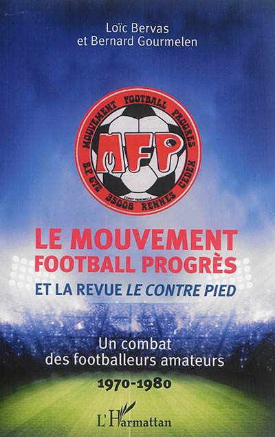 Le Mouvement Football Progrès et la revue Le Contre Pied : un combat des footballeurs amateurs, 1970-1980