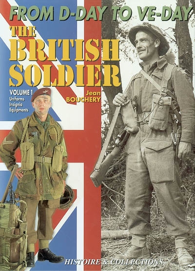 The british Tommy in north west Europe : 1944-1945. Vol. 1. Uniforms, insignia and equipment