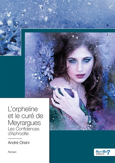 L'orpheline et le curé de Meyrargues : Les confidences d'Aphrodite