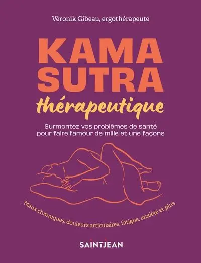 Kama sutra thérapeutique : Surmontez vos problèmes de santé pour faire l'amour de mille et une façons