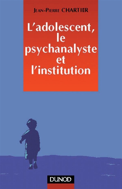 L'adolescent, le psychanalyste et l'institution
