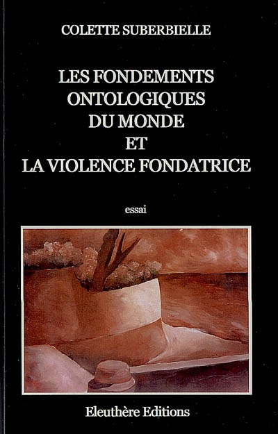 Les fondements ontologiques du monde et la violence fondatrice : essai