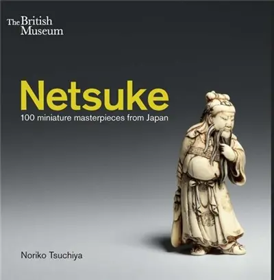 Netsuke 100 miniature masterpieces from Japan