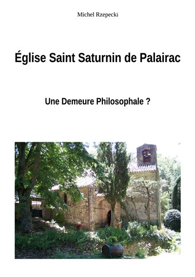 Eglise Saint Saturnin de Palairac : Une Demeure Philosophale ?