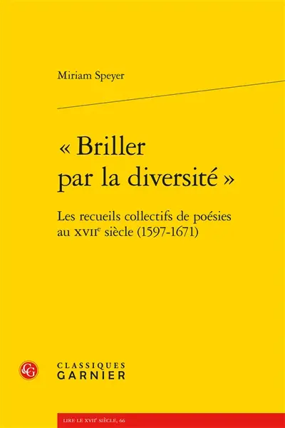 Briller par la diversité : les recueils collectifs de poésies au XVIIe siècle (1597-1671)