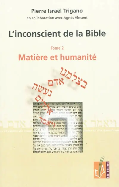 L'inconscient de la Bible. Vol. 2. Matière et humanité
