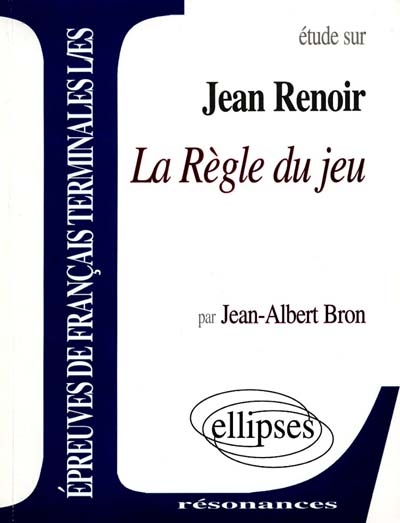Etude sur Jean Renoir, La règle du jeu : épreuves de français terminales L, ES