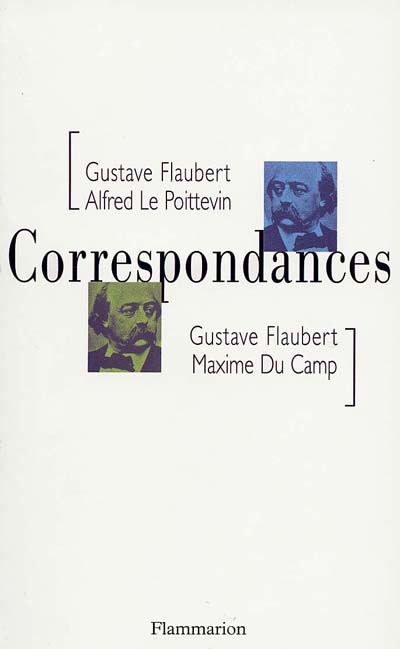 Correspondances : avec Maxime Du Camp et Alfred Le Poittevin