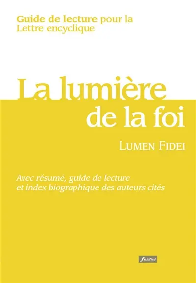 La lumière de la foi, Lumen fidei : guide de lecture pour la lettre encyclique