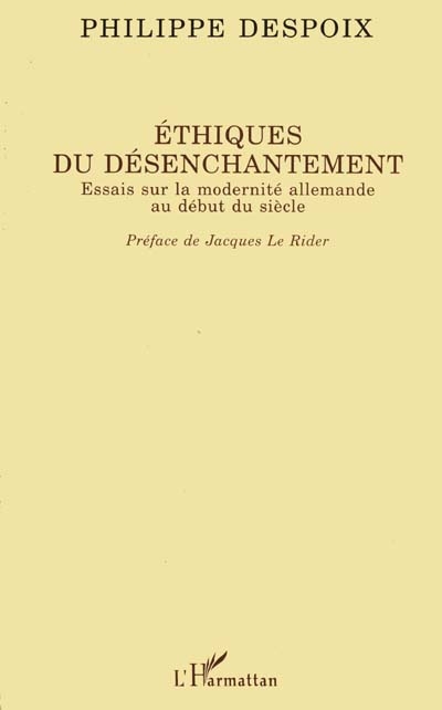 Ethiques du désenchantement : essais sur la modernité allemande au début du siècle