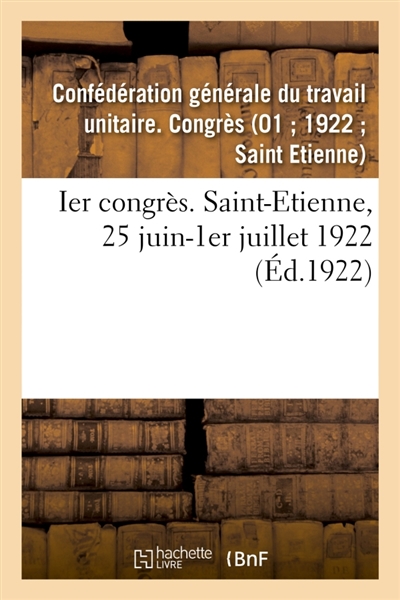 Ier congrès. Saint-Etienne,...
