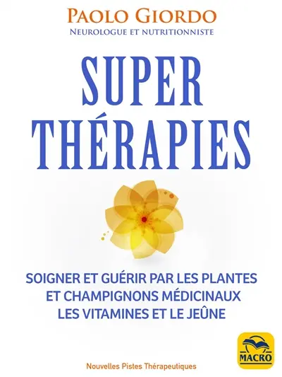 Superthérapies : soigner et guérir par les plantes et champignons médicinaux les vitamines et le jeûne
