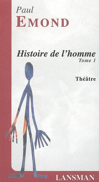 Histoire de l'homme : pièce fleuve, mobile, chaotique et à suivre. Vol. 1