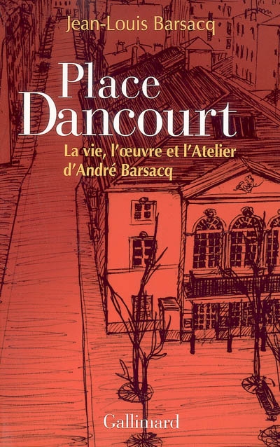 Place Dancourt : la vie, l'oeuvre et l'Atelier d'André Barsacq