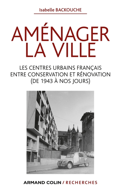 Aménager la ville : les centres urbains français entre conservation et rénovation, de 1934 à nos jours