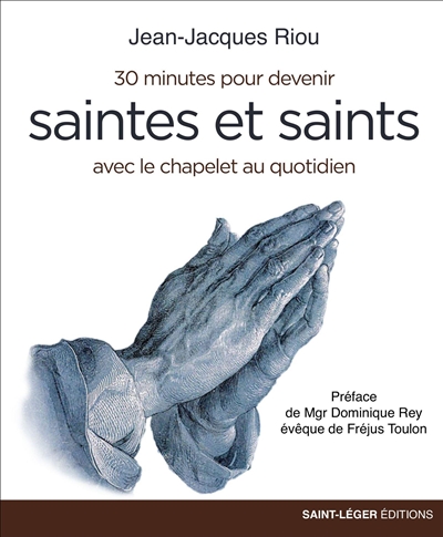 30 minutes pour devenir saintes et saints avec le chapelet au quotidien