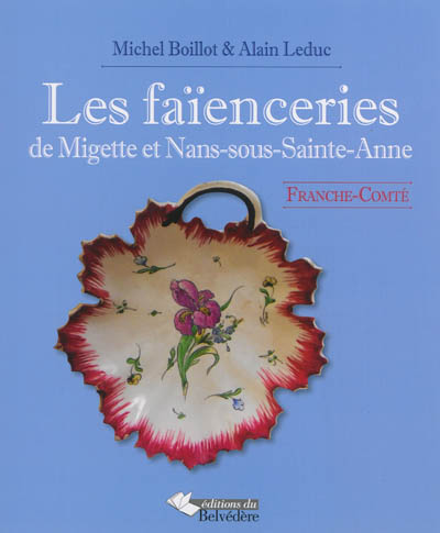 Les faïenceries de Migette et Nans-sous-Sainte-Anne : Franche-Comté