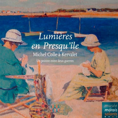 Lumières en presqu'île : Michel Colle à Kervalet : un peintre entre deux guerres