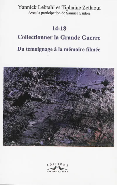 14-18 : collectionner la Grande Guerre : du témoignage à la mémoire filmée