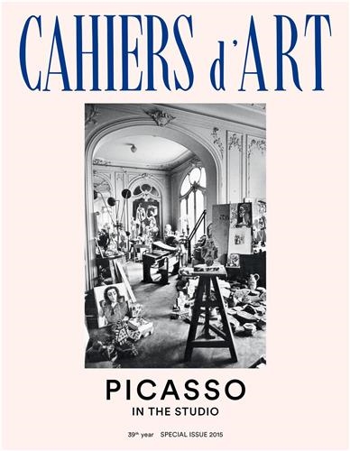 Cahiers d'art, n° N° spécial 2015. Picasso in the studio