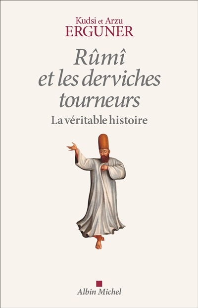 Rûmi et les derviches tourneurs, la véritable histoire