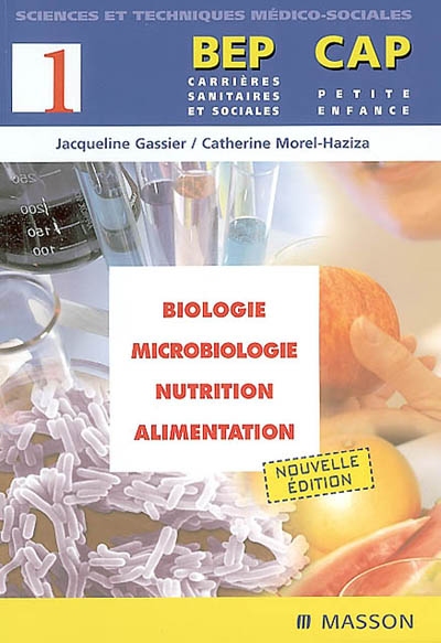 BEP carrières sanitaires et sociales, CAP petite enfance. Vol. 1. Biologie, microbiologie, nutrition, alimentation