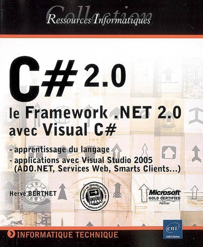 C Sharp 2.0 : le Framework.Net 2.0 avec Visual C Sharp : apprentissage du langage, applications avec Visual Studio 2005 (ADO.Net, services Web, smarts clients...)