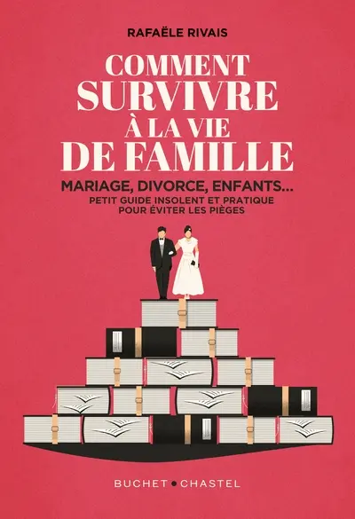 Comment survivre à la vie de famille : mariage, divorce, enfants... : petit guide insolent et pratique pour éviter les pièges
