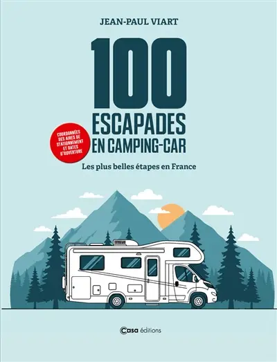 100 escapades en camping-car : les plus belles étapes de France 100 escapades en camping-car : les plus belles étapes de France