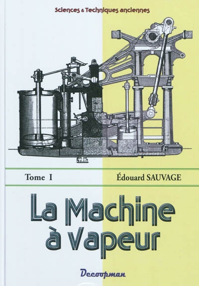 La machine à vapeur : traité général. Vol. 1