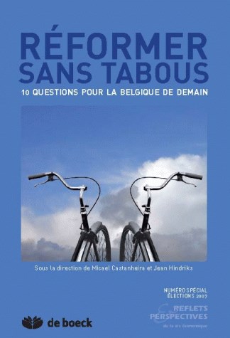Reflets et perspectives de la vie économique, n° 1-46. Réformer sans tabous : 10 questions pour la Belgique de demain, spécial élections 2007