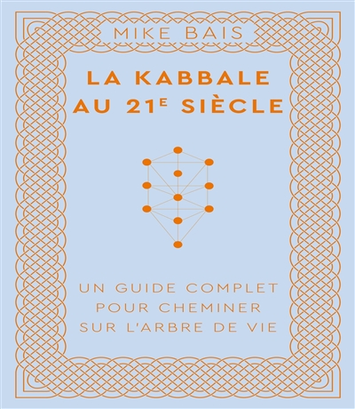 La kabbale au 21e siècle : un guide complet pour cheminer sur l'arbre de vie