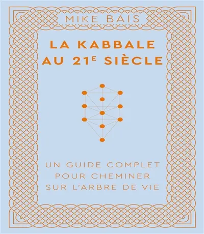 La kabbale au 21e siècle : un guide complet pour cheminer sur l'arbre de vie