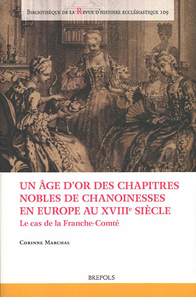 Un âge d'or des chapitres nobles de chanoinesses en Europe au XVIIIe siècle : le cas de la Franche-Comté