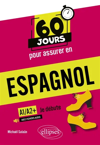 60 jours pour assurer en espagnol : je débute, A1-A2+ 60 jours pour assurer en espagnol : je débute, A1-A2+